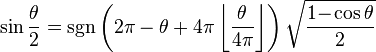  \sin \frac{\theta}{2} = \sgn \left(2 \pi - \theta + 4 \pi \left\lfloor \frac{\theta}{4\pi} \right\rfloor \right) \sqrt{\frac{1 \! - \! \cos \theta}{2}} 