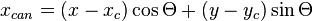 x_{can} = (x-x_c) \cos\Theta + (y-y_c) \sin\Theta