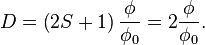 D = \left(2 S + 1\right) \frac{\phi}{\phi_0} = 2 \frac{\phi}{\phi_0}.\,