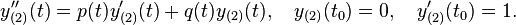 y_{(2)}''(t) = p(t)y_{(2)}'(t)+q(t)y_{(2)}(t),\quad y_{(2)}(t_0) = 0, \quad y_{(2)}'(t_0) = 1. 