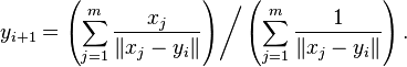 \left. y_{i+1}=\left( \sum_{j=1}^m \frac{x_j}{\| x_j - y_i \|} \right) \right/ \left( \sum_{j=1}^m \frac{1}{\| x_j - y_i \|} \right).