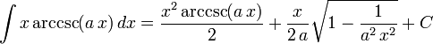 \int x\arccsc(a\,x)\,dx=
  \frac{x^2\arccsc(a\,x)}{2}+
  \frac{x}{2\,a}\sqrt{1-\frac{1}{a^2\,x^2}}+C