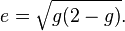 e=\sqrt{g(2-g)}.