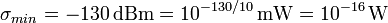  \sigma_{min} = -130 \, \mathrm{dBm} = 10 ^{-130/10} \, \mathrm{mW} = 10 ^ {-16} \, \mathrm{W} \,\!