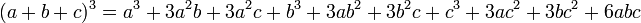 (a+b+c)^3 = a^3 + 3a^2b + 3a^2c + b^3 + 3ab^2 + 3b^2c + c^3 + 3ac^2 + 3bc^2 + 6abc