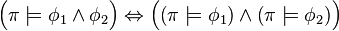 \Big( \pi \models \phi_1 \land \phi_2 \Big) \Leftrightarrow \Big( \big(\pi \models \phi_1 \big) \land \big(\pi \models \phi_2 \big) \Big)