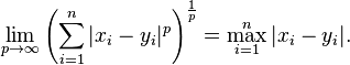 \lim_{p\to\infty}{\left(\sum_{i=1}^n |x_i-y_i|^p\right)^\frac{1}{p}} = \max_{i=1}^n |x_i-y_i|. \,