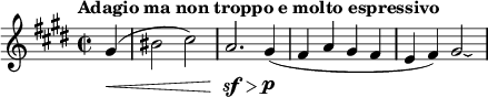 
\relative g' {\key cis \minor \time 2/2 \tempo "Adagio ma non troppo e molto espressivo" \partial 4 gis(\< | bis2 cis) | a2.\sf\> gis4\p( | fis a gis fis | e fis) gis2\laissezVibrer | }
