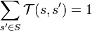 \sum_{s'\in S} \mathcal{T}(s,s')=1