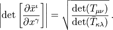 \left\vert \det{\left[\frac{\partial \bar{x}^{\iota}}{\partial {x}^{\gamma}}\right]} \right\vert = \sqrt{\frac{\det({T}_{\mu\nu})}{\det(\bar{T}_{\kappa\lambda})}}\,.