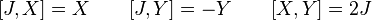 [J,X]=X \quad\quad  [J,Y] = -Y \quad\quad [X,Y] = 2J