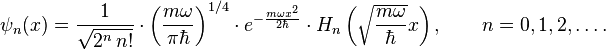   \psi_n(x) = \frac{1}{\sqrt{2^n\,n!}} \cdot \left(\frac{m\omega}{\pi \hbar}\right)^{1/4} \cdot e^{
- \frac{m\omega x^2}{2 \hbar}} \cdot H_n\left(\sqrt{\frac{m\omega}{\hbar}} x \right), \qquad n = 0,1,2,\ldots. 