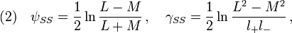 (2)\quad  \psi_{SS}=\frac{1}{2}\ln\frac{L-M}{L+M}\,,\quad \gamma_{SS}=\frac{1}{2}\ln\frac{L^2-M^2}{l_+  l_-}\,,