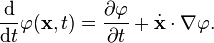 \frac{\mathrm{d}}{\mathrm{d} t}\varphi(\mathbf x, t) = \frac{\partial \varphi}{\partial t} + \dot \mathbf x \cdot \nabla \varphi.