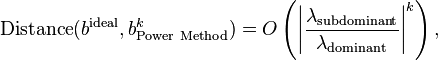  \mathrm{Distance}( b^\mathrm{ideal},  b^{k}_\mathrm{Power~Method})=O \left(   \left| \frac{\lambda_\mathrm{subdominant} }{\lambda_\mathrm{dominant} } \right|^k \right), 