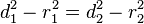 
d_{1}^{2} - r_{1}^{2} = d_{2}^{2} - r_{2}^{2} 
