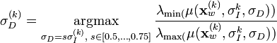 
\sigma_D^{(k)} = \underset{\sigma_D = s\sigma_I^{(k)},\; s \in [0.5, \dots, 0.75]}{\operatorname{argmax}} \, \frac{\lambda_\min(\mu(\mathbf{x}_w^{(k)}, \sigma_I^{k}, \sigma_D))}{\lambda_\max(\mu(\mathbf{x}_w^{(k)}, \sigma_I^{k}, \sigma_D))}
