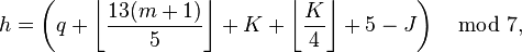 h = \left(q + \left\lfloor\frac{13(m+1)}{5}\right\rfloor + K + \left\lfloor\frac{K}{4}\right\rfloor + 5 - J\right) \mod 7,