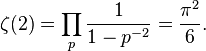 \zeta(2) = \prod_{p} \frac{1}{1-p^{-2}}= \frac{\pi^2}{6}.