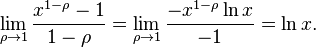 \lim_{\rho \to 1} \frac{x^{1-\rho}-1}{1-\rho} = \lim_{\rho \to 1} \frac{-x^{1-\rho}\ln x}{-1} = \ln x.