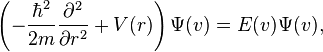 \left(-\frac{\hbar ^2 }{2 m }\frac{\partial ^2}{\partial r^2}+V(r)\right)\Psi(v)=E(v)\Psi(v),