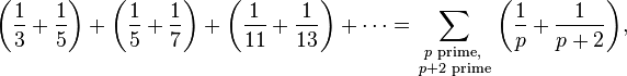  \left( {\frac{1}{3} + \frac{1}{5}} \right) + \left( {\frac{1}{5} + \frac{1}{7}} \right) + \left( {\frac{1}{{11}} + \frac{1}{{13}}} \right) +  \cdots = \sum\limits_{ \begin{smallmatrix} p \text{ prime, } \\ p + 2 \text { prime} \end{smallmatrix}} {\left( {\frac{1}{p} + \frac{1}{{p + 2}}} \right)}, 