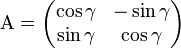 \mathrm{A} = \begin{pmatrix}\cos\gamma & - \sin\gamma\\\sin\gamma & \cos\gamma \end{pmatrix}