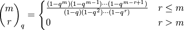 {m \choose r}_q
= \begin{cases}
\frac{(1-q^m)(1-q^{m-1})\cdots(1-q^{m-r+1})} {(1-q)(1-q^2)\cdots(1-q^r)} & r \le m \\
0 & r>m \end{cases}