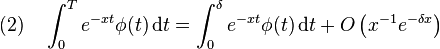 (2) \quad \int_0^T e^{-xt}\phi(t)\,\mathrm dt = \int_0^\delta e^{-xt}\phi(t)\,\mathrm dt + O\left(x^{-1} e^{-\delta x}\right)