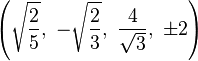 \left(\sqrt{\frac{2}{5}},\  -\sqrt{\frac{2}{3}},\   \frac{4}{\sqrt{3}},\  \pm2\right)