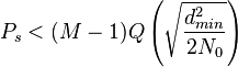 P_s < (M-1)Q\left(\sqrt{\frac{d_{min}^{2}}{2N_0}}\right)
