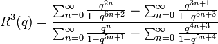 R^3(q) = \frac{\sum_{n=0}^\infty\frac{q^{2n}}{1-q^{5n+2}}-\sum_{n=0}^\infty\frac{q^{3n+1}}{1-q^{5n+3}} }{\sum_{n=0}^\infty\frac{q^{n}}{1-q^{5n+1}}-\sum_{n=0}^\infty\frac{q^{4n+3}}{1-q^{5n+4}} }