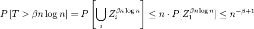 
\begin{align}
P\left [ T > \beta n \log n \right ] = P \left [ 	\bigcup_i {Z}_i^{\beta n \log n} \right ] \le n \cdot P [ {Z}_1^{\beta n \log n} ] \le n^{-\beta + 1}
\end{align}
