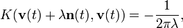 \displaystyle{K(\mathbf{v}(t)+ \lambda \mathbf{n}(t),\mathbf{v}(t))=-{1\over 2\pi \lambda},}