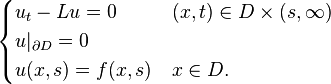 
\begin{cases}
u_t - Lu = 0 & (x,t)\in D\times (s,\infty)\\
u|_{\partial D} = 0 &\\
u(x,s) = f(x,s) & x\in D.
\end{cases}
