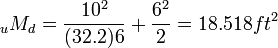 {_uM_d}=\frac{10^2}{(32.2)6}+ \frac{6^2}{2}=18.518ft^2