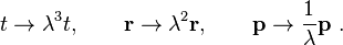 
t \rightarrow \lambda^{3}t ,  \qquad \mathbf{r} \rightarrow \lambda^{2}\mathbf{r} , \qquad\mathbf{p} \rightarrow \frac{1}{\lambda}\mathbf{p}~.
