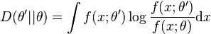 
D(\theta'||\theta) = \int f(x; \theta')\log\frac{f(x;\theta')}{f(x; \theta)} \mathrm{d}x
