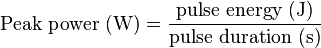 \text{Peak power } (\mathrm{W}) = \frac{\text{pulse energy } (\mathrm{J})}{\text{pulse duration } (\mathrm{s})}