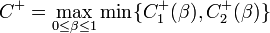 
C^+ = \max_{0 \leq \beta \leq 1} \min \{ C_1^+(\beta), C_2^+(\beta) \}
