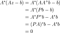 
\begin{alignat}{2}
A^*(Az - b) & = A^*(A A^+ b - b)\\
& = A^*(P b - b) \\
& = A^*P^* b - A^*b  \\
& = (PA)^* b - A^*b  \\
& = 0
\end{alignat}
