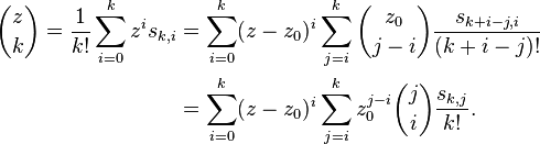 \begin{align} {z \choose k} = \frac{1}{k!}\sum_{i=0}^k z^i s_{k,i}&=\sum_{i=0}^k (z- z_0)^i \sum_{j=i}^k {z_0 \choose j-i} \frac{s_{k+i-j,i}}{(k+i-j)!} \\ &=\sum_{i=0}^k (z-z_0)^i \sum_{j=i}^k z_0^{j-i} {j \choose i} \frac{s_{k,j}}{k!}.\end{align}