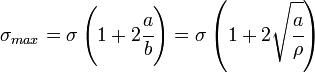 \sigma_{max} = \sigma\left(1+2\cfrac{a}{b}\right) = \sigma\left(1+2\sqrt{\cfrac{a}{\rho}}\right) 