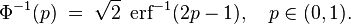 
    \Phi^{-1}(p)\; =\; \sqrt2\;\operatorname{erf}^{-1}(2p - 1), \quad p\in(0,1).
  