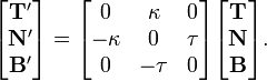  \begin{bmatrix} \mathbf{T'} \\ \mathbf{N'} \\ \mathbf{B'} \end{bmatrix} = \begin{bmatrix} 0 & \kappa & 0 \\ -\kappa & 0 & \tau \\ 0 & -\tau & 0 \end{bmatrix} \begin{bmatrix} \mathbf{T} \\ \mathbf{N} \\ \mathbf{B} \end{bmatrix}.