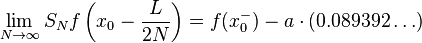  \lim_{N \to \infty} S_N f\left(x_0 - \frac{L}{2N}\right) = f(x_0^-) - a\cdot (0.089392\dots)