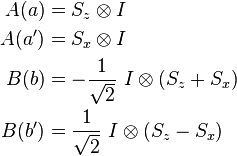 \begin{align}
  A(a)  &= S_z \otimes I\\
  A(a') &= S_x \otimes I\\
  B(b)  &= -\frac{1}{\sqrt{2}} \ I \otimes (S_z + S_x)\\
  B(b') &=  \frac{1}{\sqrt{2}} \ I \otimes (S_z - S_x)
\end{align}