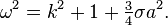 \omega^2 = k^2 + 1 + \tfrac34 \sigma a^2.