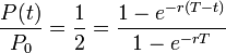 \frac{P(t)}{P_0}=\frac{1}{2}=\frac{1-e^{-r(T-t)}}{1-e^{-rT}}