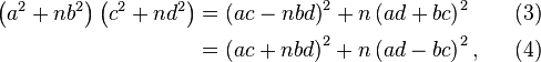 \begin{align}
\left(a^2 + nb^2\right)\left(c^2 + nd^2\right) & {}= \left(ac-nbd\right)^2 + n\left(ad+bc\right)^2 & & & (3) \\
                                               & {}= \left(ac+nbd\right)^2 + n\left(ad-bc\right)^2, & & & (4)
\end{align}